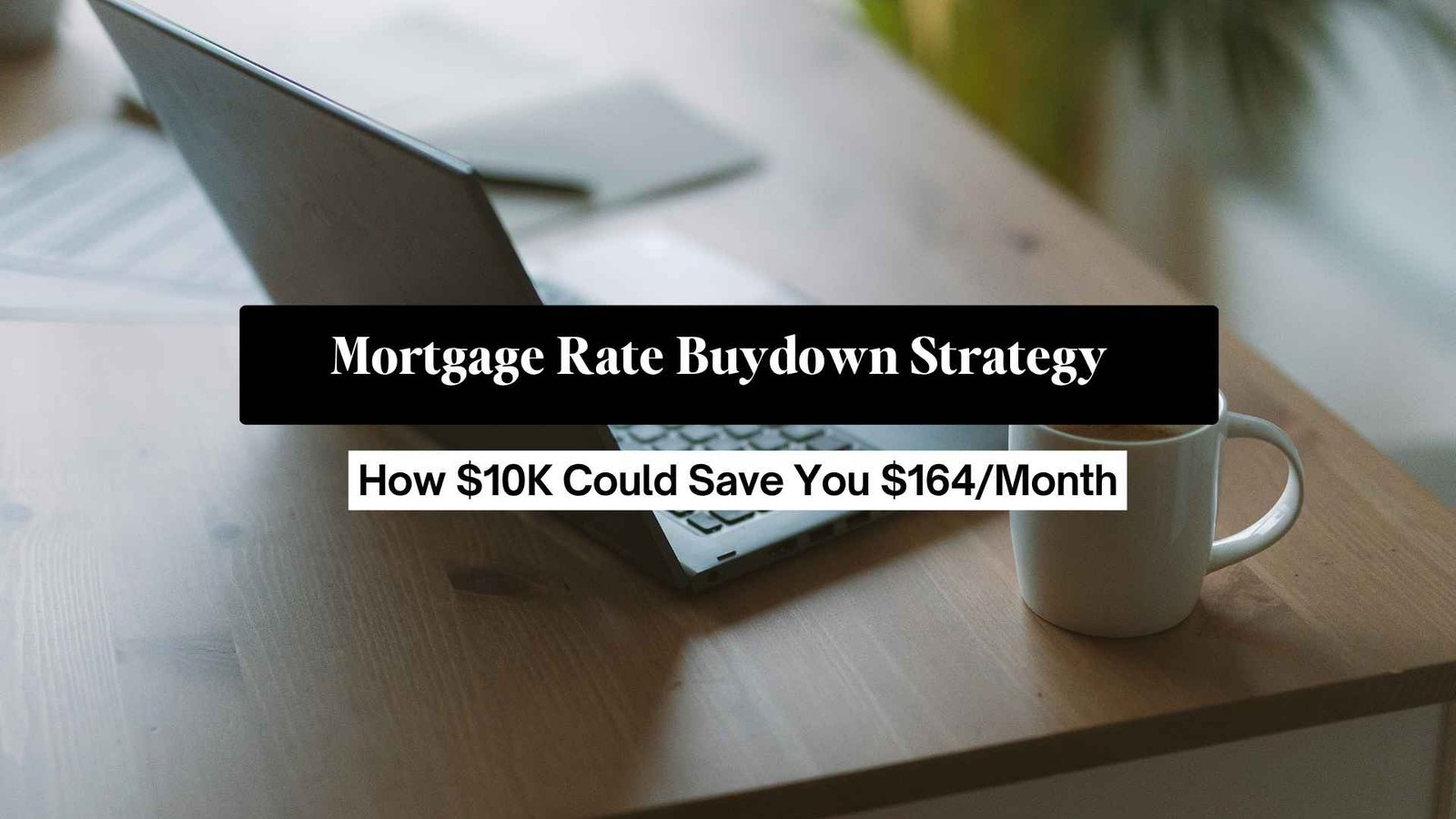 Mortgage Rate Buydown Strategy: How $10K Could Save You $164/Month - Provisor