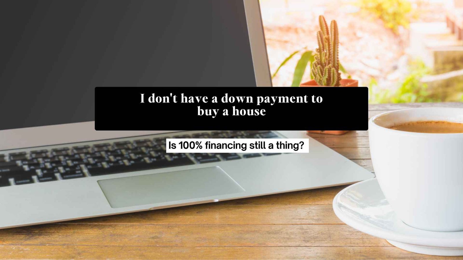 I don’t have a down payment to buy a house. Is 100% financing still a thing? 🏡 - Provisor